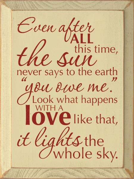 Even after all this time the sun never says to the earth romantic