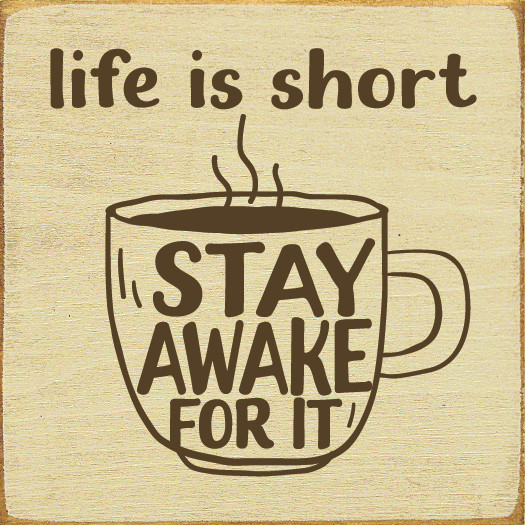 Life Is Short, Stay Awake For It Wooden Coffee Signs Sawdust City