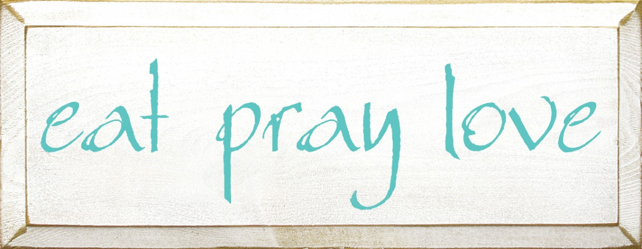 Eat Pray Love Dining Wood Sign Sawdust City Wood Signs