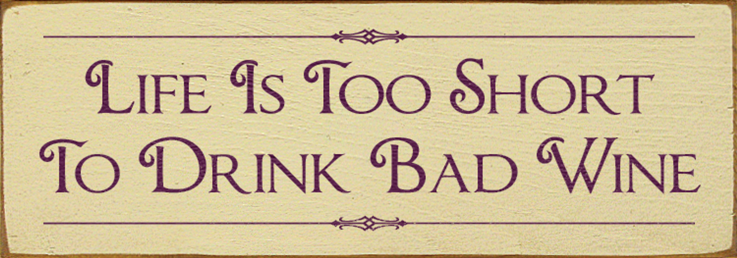 Life is too short to drink bad wine.Inspirational Wine Wood Signs