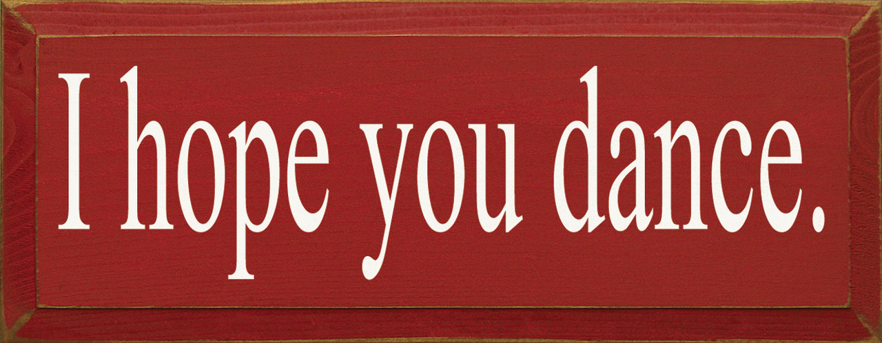 I Hope You Dance Inspirational Wood Sign Sawdust City Wood Signs