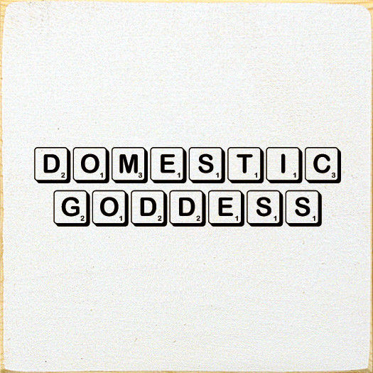 Domestic Goddess Home Wood Sign Sawdust City Signs