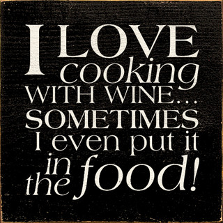 I Love Cooking With Wine...Sometimes I Even Put It In The Food! |Funny ...