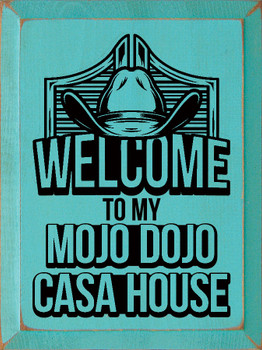 Wood Sign: Welcome to my Mojo Dojo Casa House