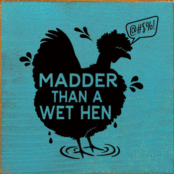 Wood Wall Sign: Madder Than A Wet Hen