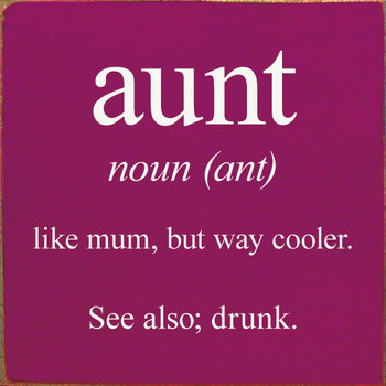 Wood Wall Sign: aunt - noun (ant) - like mum, but way cooler. See also; drunk.