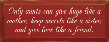 Only aunts can give hugs like a mother, keep secrets like a sister...|Aunt Wood Sign| Sawdust City Wood Signs