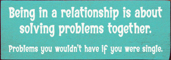 Wood Sign - Being in a relationship is about...
