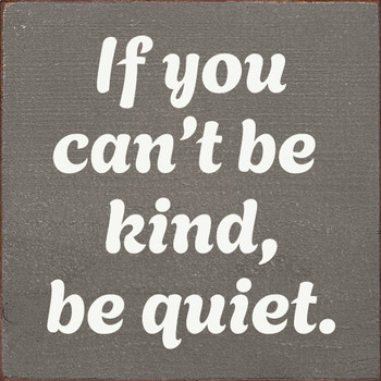 If you can't be kind, be quiet.