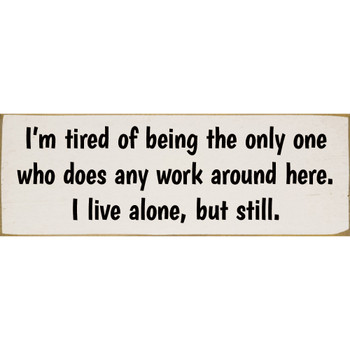 I'm tired of being the only one who does any work…