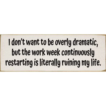 I don't want to be overly dramatic, but  | Funny Signs