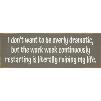 I don't want to be overly dramatic, but  | Funny Signs