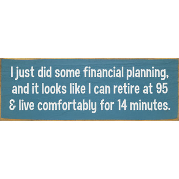 I just did some financial planning, and  | Funny Signs