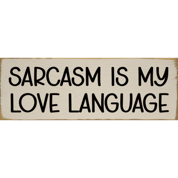 Sarcasm is my love language