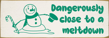 Dangerously close to a meltdown - Cute Snowman Sign