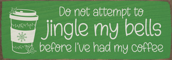 Do not attempt to jingle my bells before I've had my coffee