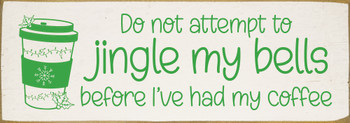 Do not attempt to jingle my bells before I've had my coffee