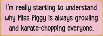I'm really starting to understand why Miss Piggy... Funny Sign