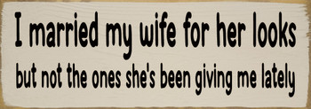 I married my wife for her looks, but not the ones... - Funny Sign