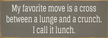 My favorite move is a cross between a lunch and a crunch.. - Sign