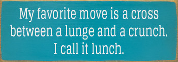 My favorite move is a cross between a lunch and a crunch... - Sign