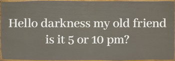 Hello darkness my old friend, is it 5 or 10 pm?