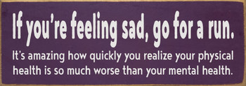 If you're feeling sad, go for a run...Funny Wood Sign | Sawdust City Signs