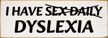 I have sex daily - dyslexia Funny Wood Sign | Sawdust City Signs