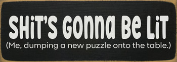 Shit's Gonna Be Lit... Funny Wood Sign | Sawdust City Signs