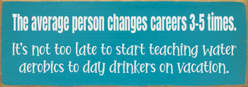 The average person changes careers...Funny Wood Sign | Sawdust City Signs