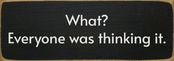 What? Everyone was thinking it. Funny Wood Sign | Sawdust City Signs