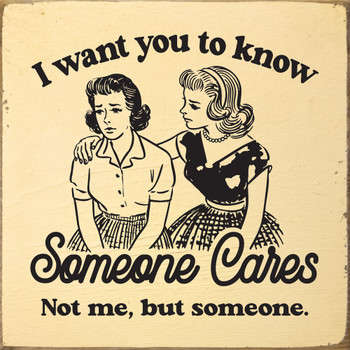 I want you to know someone cares...Funny Wood Sign | Sawdust City Signs