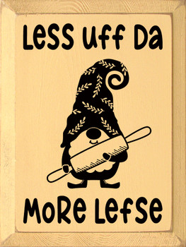 Less Uff Da - More Lefse Funny Wood Sign | Sawdust City Signs