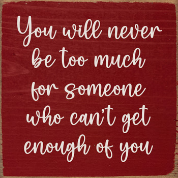 You will never be too much...Sweet Wood Sign | Sawdust City Signs