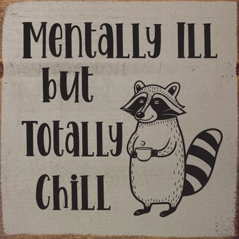Mentally Ill but Totally Chill | Funny Sawdust City Signs