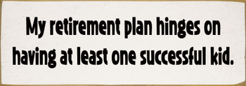 My retirement plan hinges on having... | Funny Sawdust City Sign