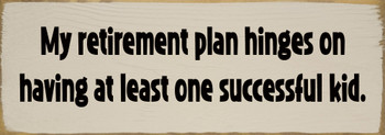 My retirement plan hinges on having... | Funny Sawdust City Sign