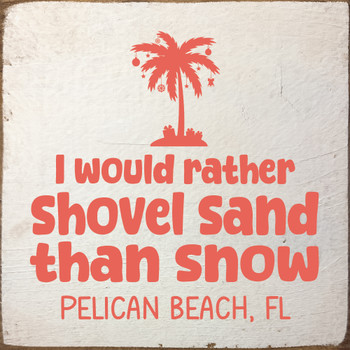 I'd rather shovel sand than snow - CUSTOM