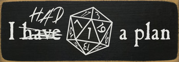 I have-had a plan (DND Dice) | Sawdust City Funny Dungeons & Dragons Wood Signs