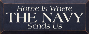 Home Is Where The Navy Sends Us |Military Wood Sign| Sawdust City Wood Signs