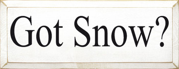 Got Snow? |Seasonal Wood Sign| Sawdust City Wood Signs