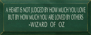 A Heart Is Not Judged By How...  ~ Wizard Of Oz|Wood Sign With Famous Quotes | Sawdust City Wood Signs