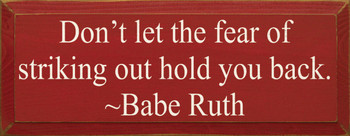 Don't Let The Fear Of Striking Out Hold You Back. ~ Babe Ruth | Wood Sign With Famous Quotes | Sawdust City Wood Signs