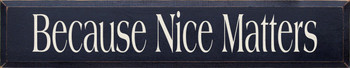 Because Nice Matters (large)  | Inspirational Wood Sign | Sawdust City Wood Signs