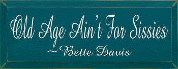 Old Age Ain't For Sissies ~ Bette Davis  | Wood Sign With Famous Quotes | Sawdust City Wood Signs