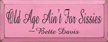 Old Age Ain't For Sissies ~ Bette Davis  | Wood Sign With Famous Quotes | Sawdust City Wood Signs