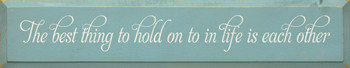 The Best Thing To Hold On To In Life Is Each Other | Friends & Family Wood Sign | Sawdust City Wood Signs