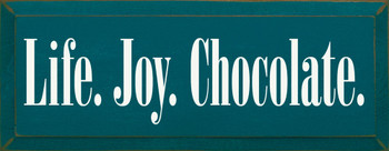 Life. Joy. Chocolate. | Shown in Peacock with Cottage White | Wood Sign With Chocolate | Sawdust City Wood Signs