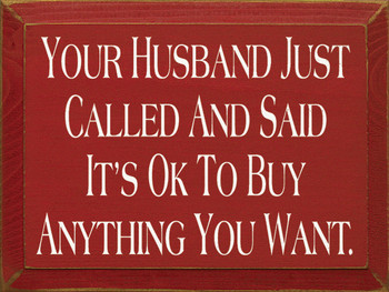 Your Husband Called And Said It's Ok To Buy Anything You Want | Funny Wood Sign| Sawdust City Wood Signs