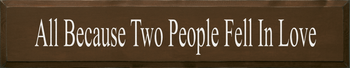 All Because Two People Fell In Love | Romantic Wood Sign| Sawdust City Wood Signs